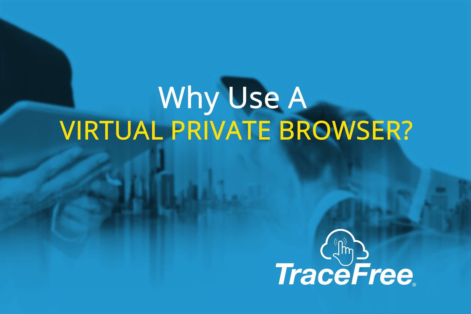 Why Use A Virtual Private Browser