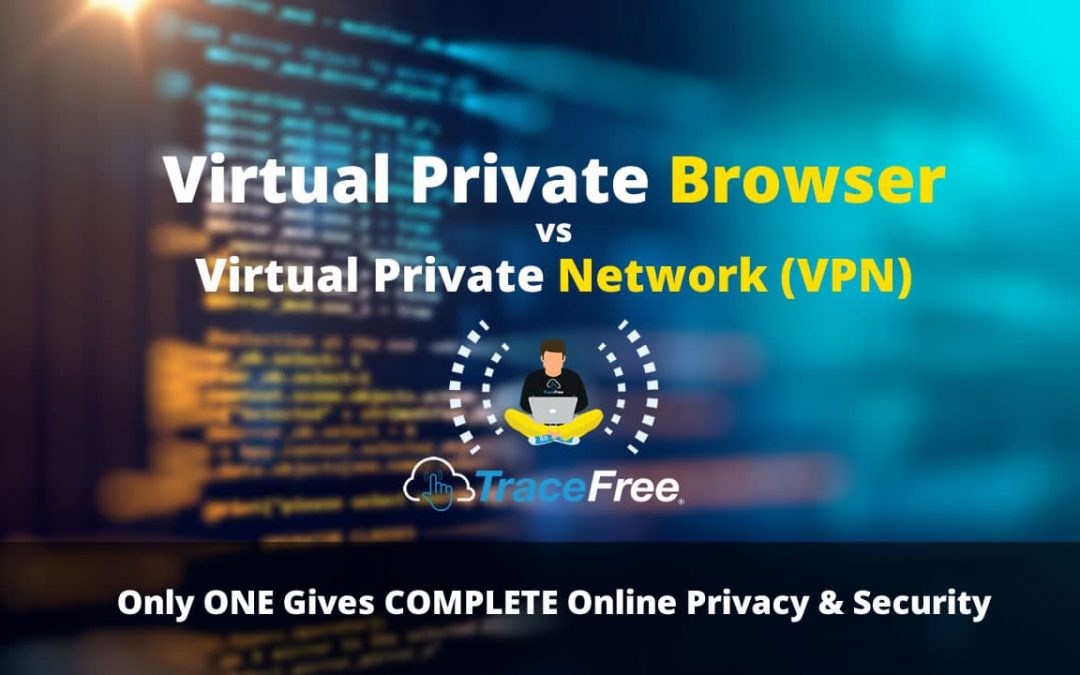 Know The Difference Between A Virtual Private Browser VS A Virtual Private Network VPN