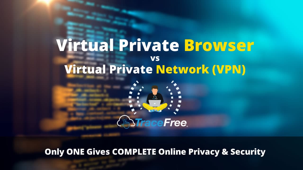 Know The Difference Between A Virtual Private Browser Vs A Virtual Private Network VPN