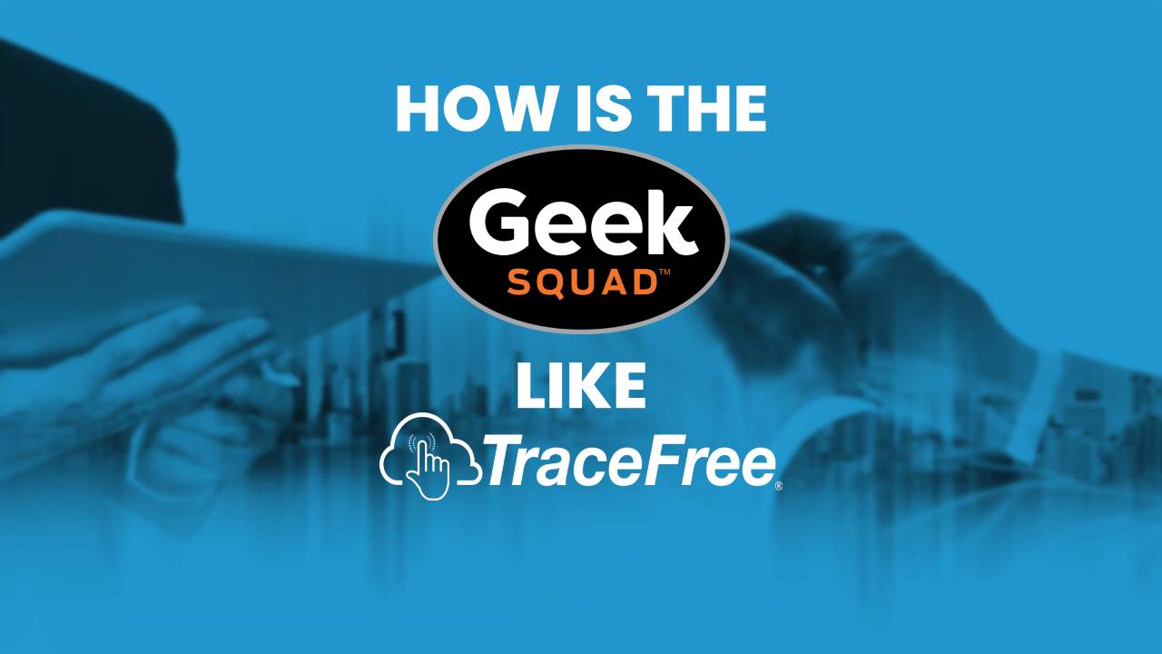 How Is The Geek Squad Like TraceFree?