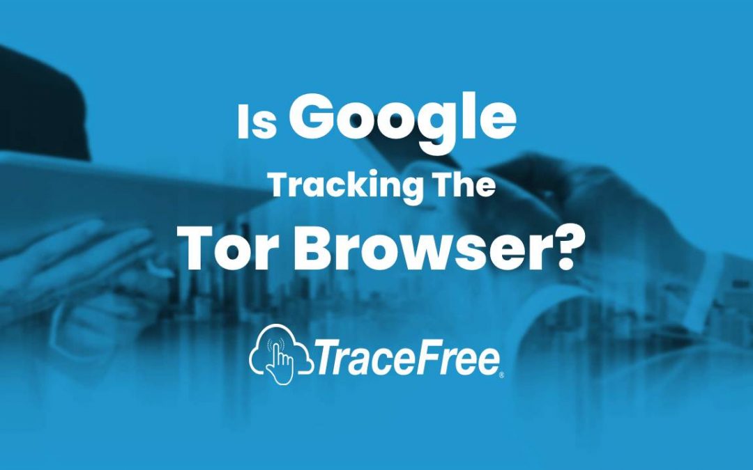 Is Google Tracking The Tor Browser?