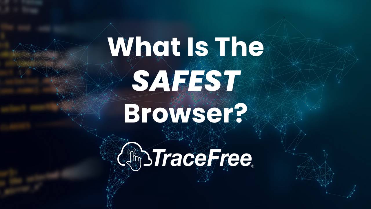 What Is The Safest Browser