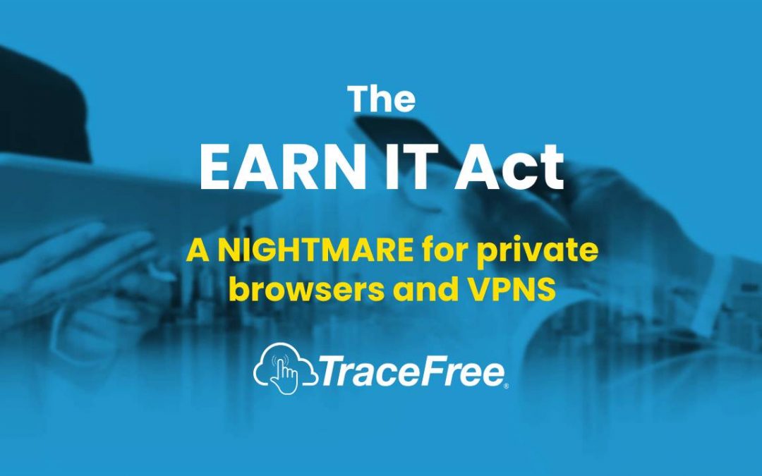 EARN IT Act A Privacy Nightmare For Private Browsers And VPNs