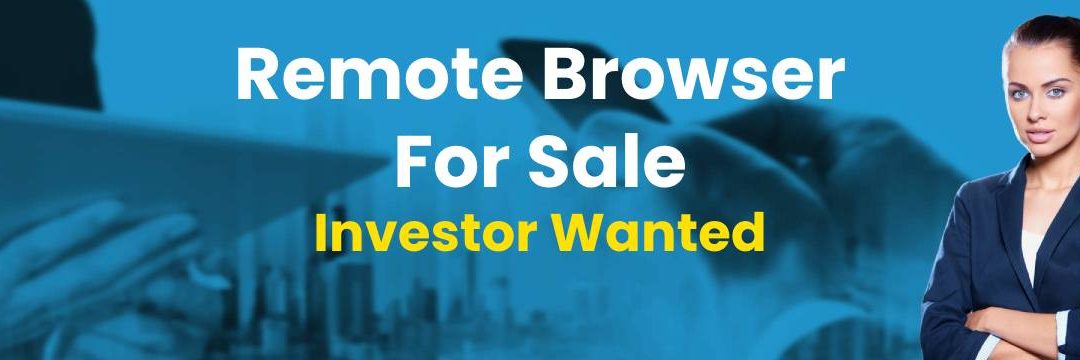 Remote Browser For Sale Investor Wanted