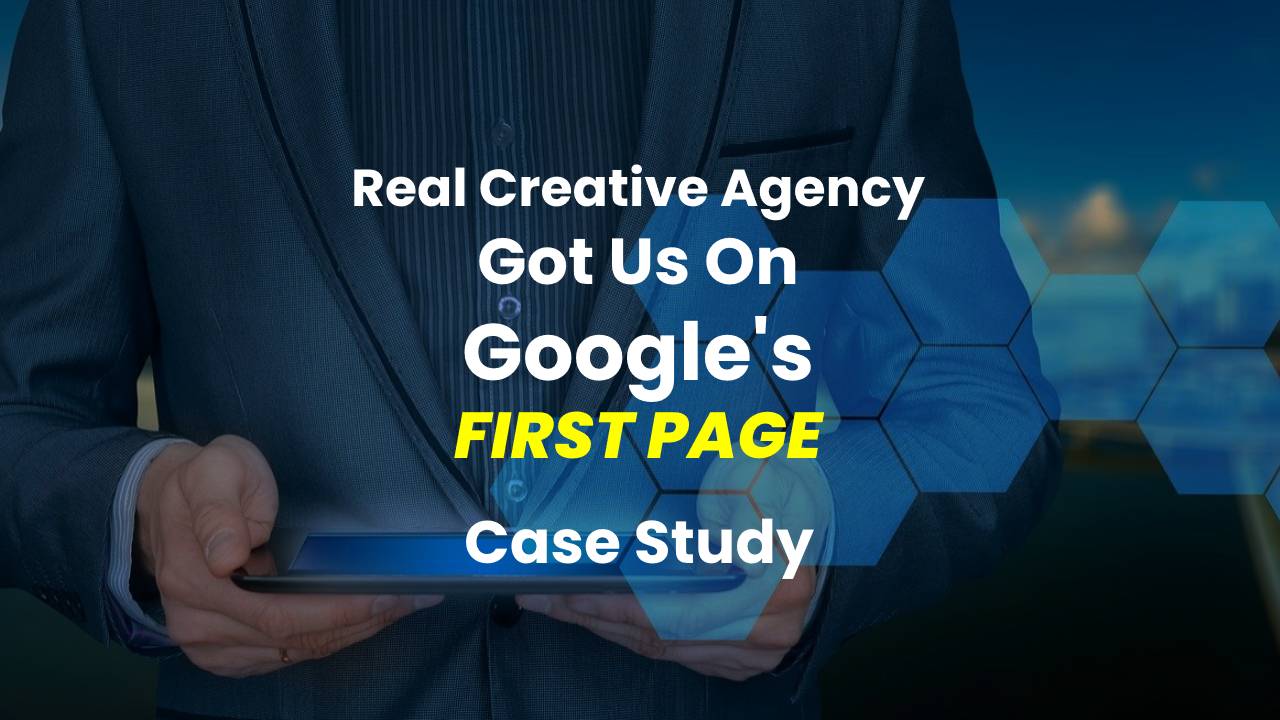 How Real Creative Agency Got Our Website On Googles First Page